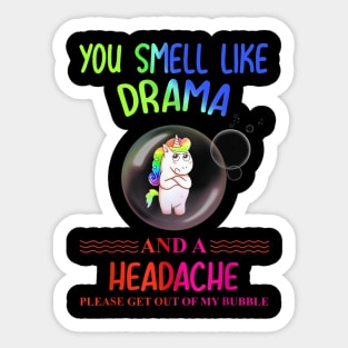 you smell like drama please get out of my bubble Sticker